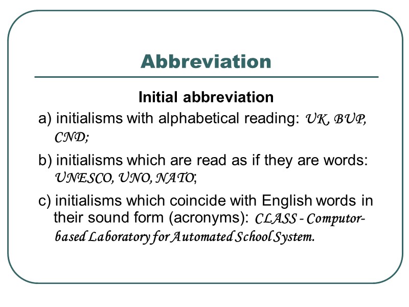 Abbreviation Initial abbreviation a) initialisms with alphabetical reading: UK, BUP, CND; b) initialisms which